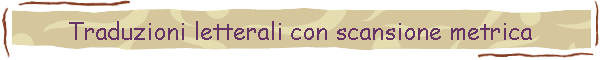Traduzioni letterali con scansione metrica
